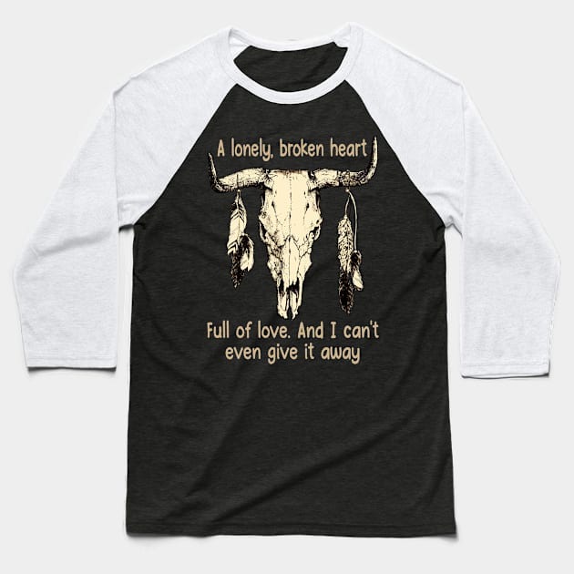 A Lonely, Broken Heart Full Of Love Country Skull Bull Music Feathers Baseball T-Shirt by Merle Huisman